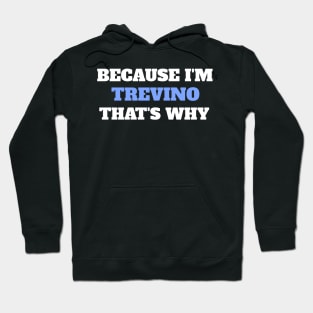 Because I'm Trevino That's Why Hoodie